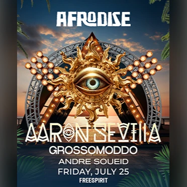 Afrodise w/ Aaron Sevilla | Grossomoddo | Andre Soueid | Freespirit
